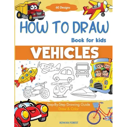 How To Draw Vehicles Book For Kids: Step-By-Step Drawing Transport Cars, Airplanes, Trucks, Construction, Bus, Boat, Rocket, Planes, Helicopter For Be - Paperback