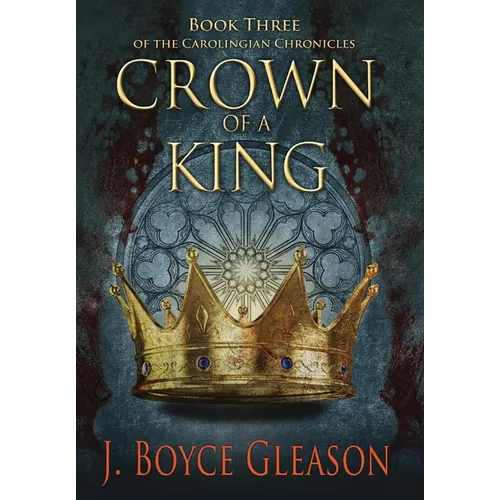 Crown of a King, Book Three of The Carolingian Chronicles - Hardcover