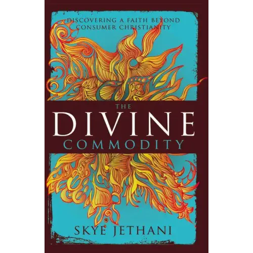 The Divine Commodity: Discovering a Faith Beyond Consumer Christianity - Paperback