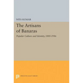 The Artisans of Banaras: Popular Culture and Identity, 1880-1986