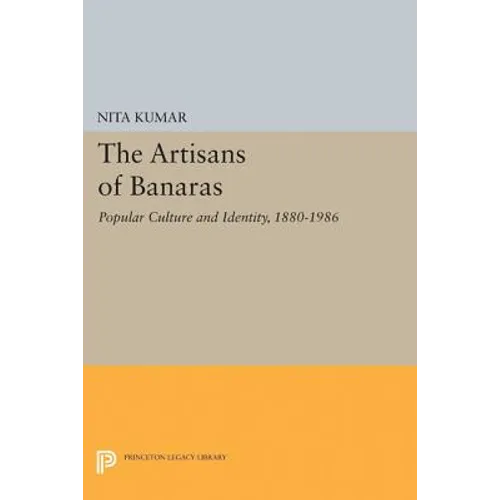 The Artisans of Banaras: Popular Culture and Identity, 1880-1986