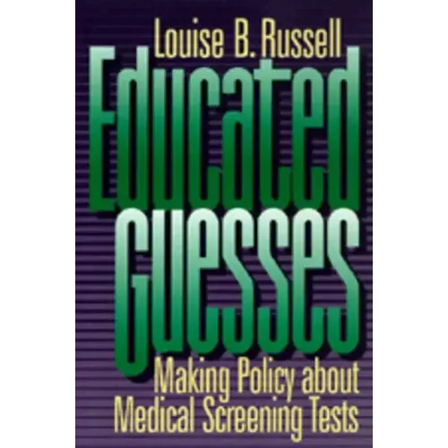 Educated Guesses: Making Policy about Screening Tests - Paperback