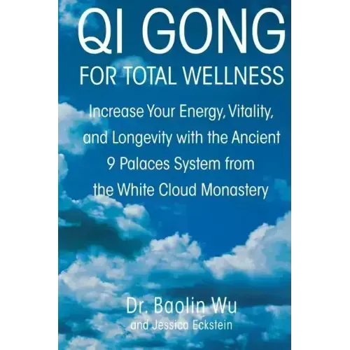 Qi Gong for Total Wellness: Increase Your Energy, Vitality, and Longevity with the Ancient 9 Palaces System from the White Cloud Monastery - Paperback