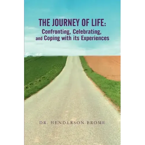 The Journey of Life: Confronting, Celebrating, and Coping with its Experiences - Paperback