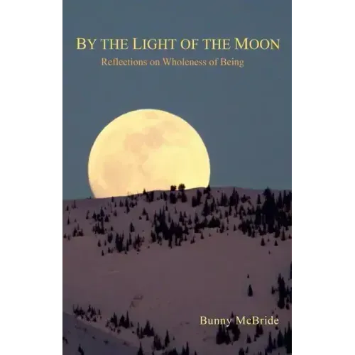 By the Light of the Moon: Reflections on Wholeness of Being - Paperback