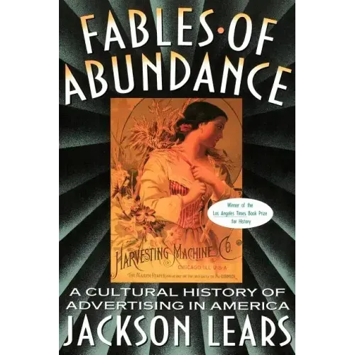 Fables of Abundance: A Cultural History of Advertising in America - Paperback