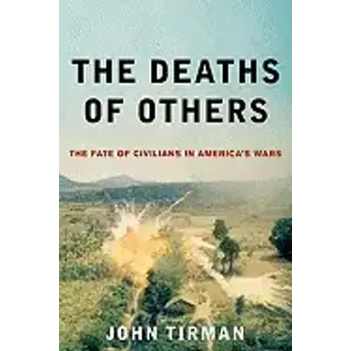 Deaths of Others: The Fate of Civilians in America's Wars - Hardcover