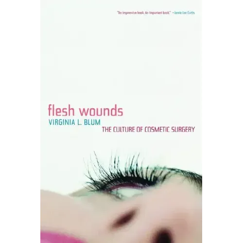 Flesh Wounds: Culture of Cosmetic Surgery - Paperback