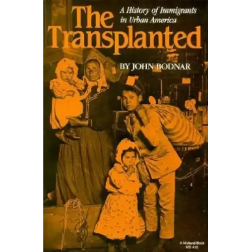 The Transplanted: A History of Immigrants in Urban America - Paperback