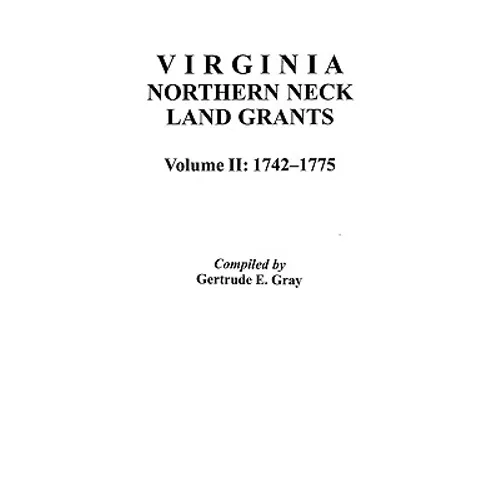 Virginia Northern Neck Land Grants, 1742-1775. [Vol. II] - Paperback