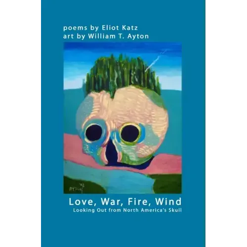 Love, War, Fire, Wind: Looking Out from North America's Skull - Paperback