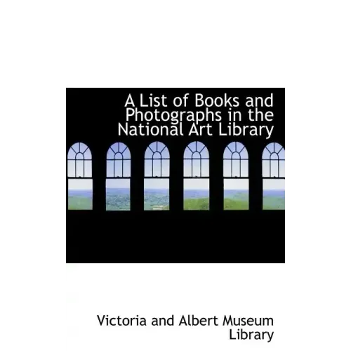 A List of Books and Photographs in the National Art Library - Paperback