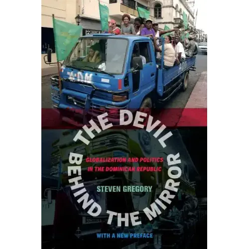 The Devil Behind the Mirror: Globalization and Politics in the Dominican Republic - Paperback
