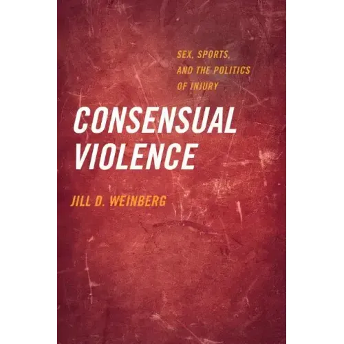 Consensual Violence: Sex, Sports, and the Politics of Injury - Paperback