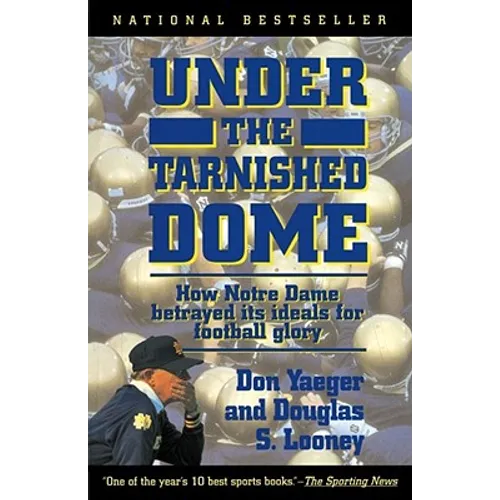 Under the Tarnished Dome: How Notre Dame Betrayd Ideals for Football Glory - Paperback