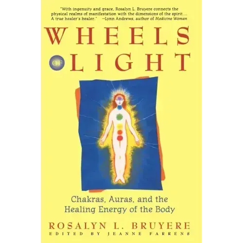 Wheels of Light: Chakras, Auras, and the Healing Energy of the Body - Paperback