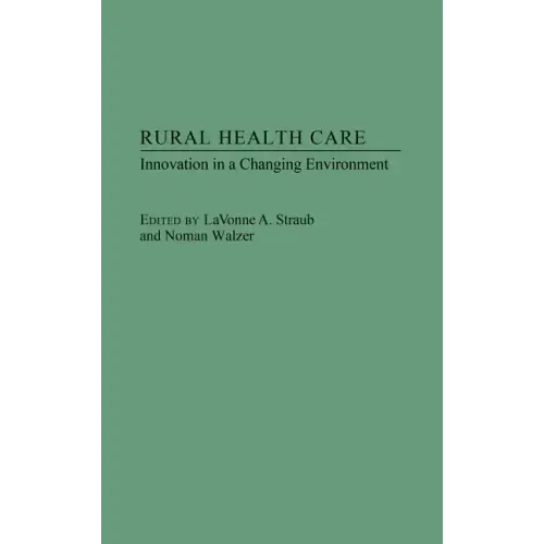 Rural Health Care: Innovation in a Changing Environment - Hardcover