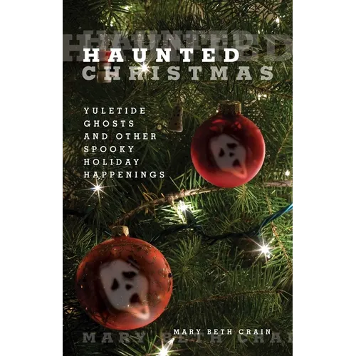 Haunted Christmas: Yuletide Ghosts And Other Spooky Holiday Happenings - Paperback