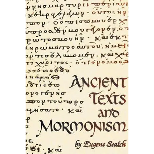 Ancient Texts And Mormonism The REAL Answer to Critics of Mormonism Showing that Mormonism is a genuine restoration of Primitive Christianity - Paperback