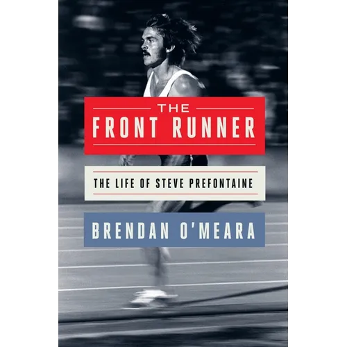 The Front Runner: The Life of Steve Prefontaine - Hardcover