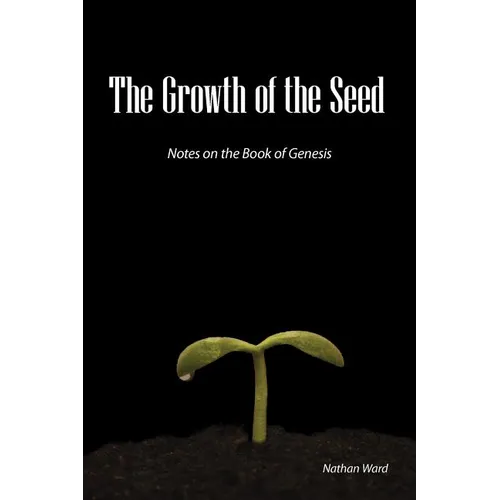 The Growth of the Seed: Notes on the Book of Genesis - Paperback