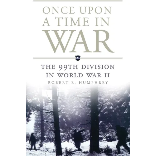 Once Upon a Time in War: The 99th Division in World War II Volume 18 - Paperback