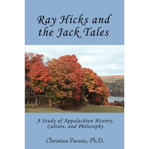 Ray Hicks and the Jack Tales: A Study of Appalachian History, Culture, and Philosophy - Paperback
