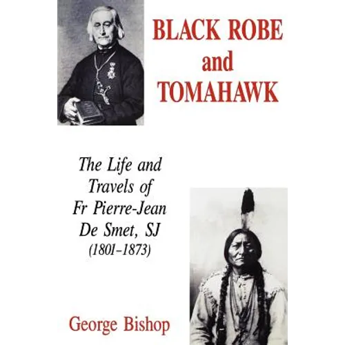 Black Robe and Tomahawk: The Life and Travels of Fr Pierre-Jean De Smet, SJ (1801-1873) - Paperback
