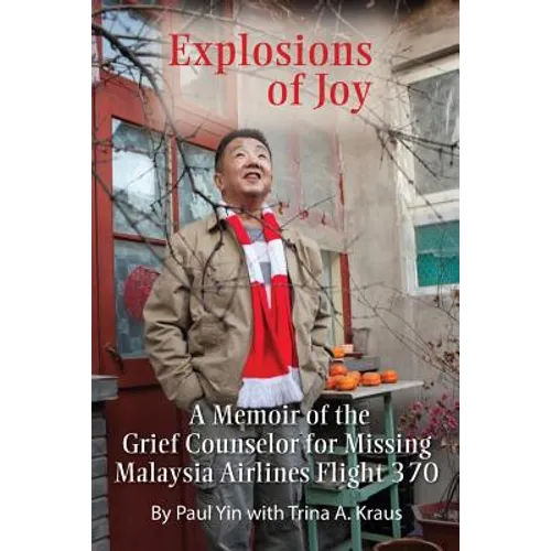 Explosions of Joy: A Memoir of the Grief Counselor for Missing Malaysia Airlines Flight 370 - Paperback