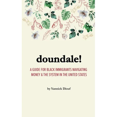 Doundale!: A Guide for Black Immigrants Navigating Money and the System in the United States