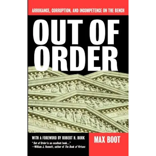 Out of Order: Arrogance, Corruption, and Incompetence on the Bench