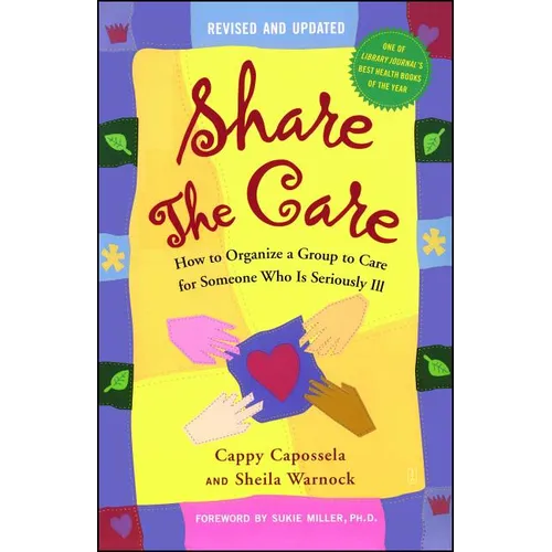 Share the Care: How to Organize a Group to Care for Someone Who Is Seriously Ill - Paperback
