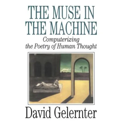 The Muse in the Machine: Computerizing the Poetry of Human Thought - Paperback