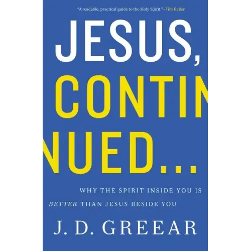Jesus, Continued...: Why the Spirit Inside You Is Better Than Jesus Beside You - Paperback