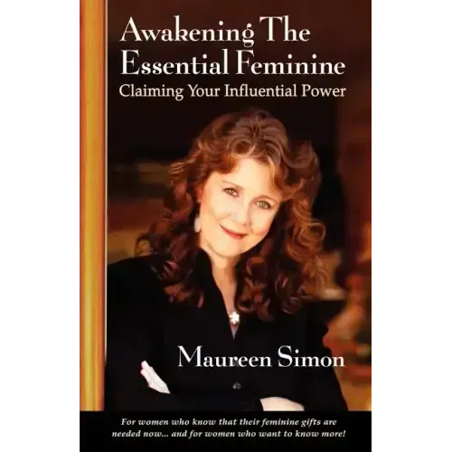 Awakening the Essential Feminine: Claiming Your Influential Power - Paperback