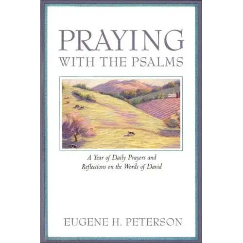 Praying with the Psalms: A Year of Daily Prayers and Reflections on the Words of David - Paperback