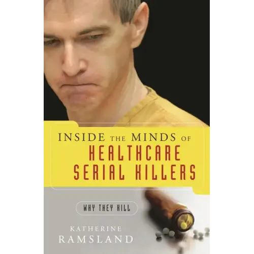 Inside the Minds of Healthcare Serial Killers: Why They Kill - Hardcover