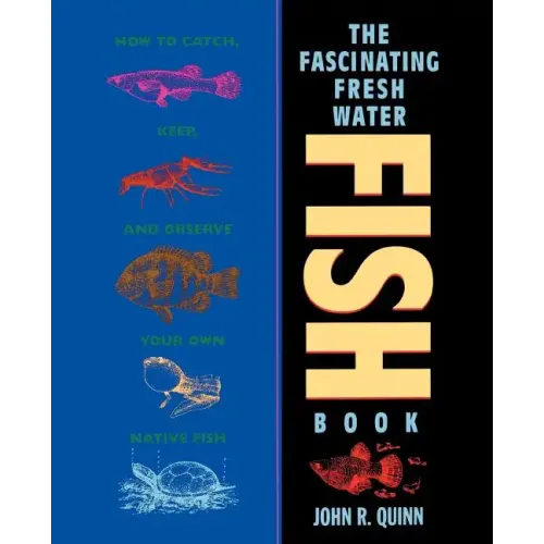The Fascinating Freshwater Fish Book: How to Catch, Keep, and Observe Your Own Native Fish - Paperback