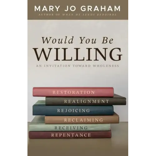 Would You Be Willing: An Invitation Toward Wholeness - Paperback