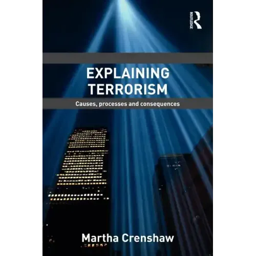 Explaining Terrorism: Causes, Processes and Consequences - Paperback