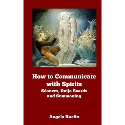 How to Communicate with Spirits: Seances, Ouija Boards and Summoning - Paperback