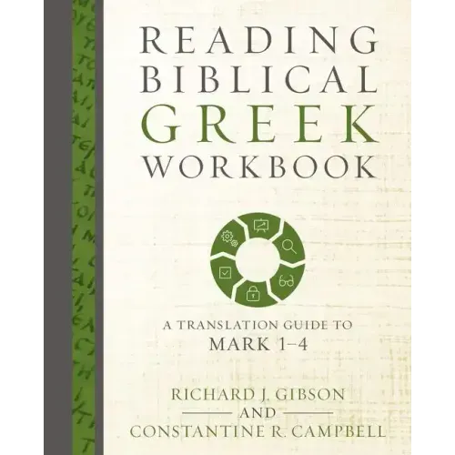 Reading Biblical Greek Workbook: A Translation Guide to Mark 1-4 - Paperback