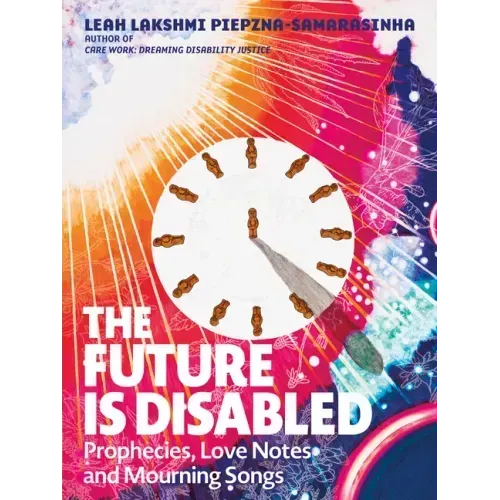 The Future Is Disabled: Prophecies, Love Notes and Mourning Songs - Paperback