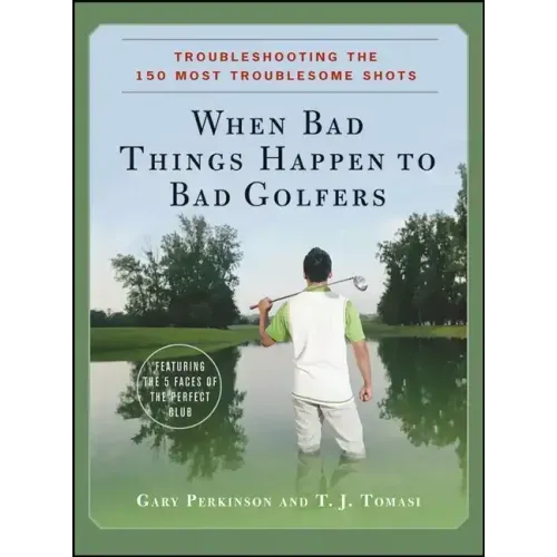 When Bad Things Happen to Bad Golfers: Troubleshooting the 150 Most Troublesome Shots - Hardcover