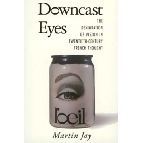 Downcast Eyes: The Denigration of Vision in Twentieth-Century French Thought - Paperback