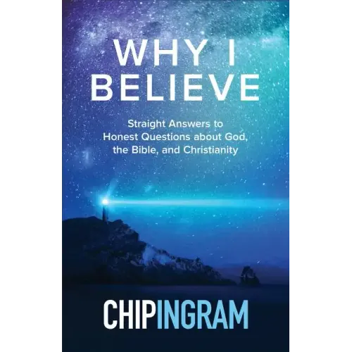 Why I Believe: Straight Answers to Honest Questions about God, the Bible, and Christianity - Paperback