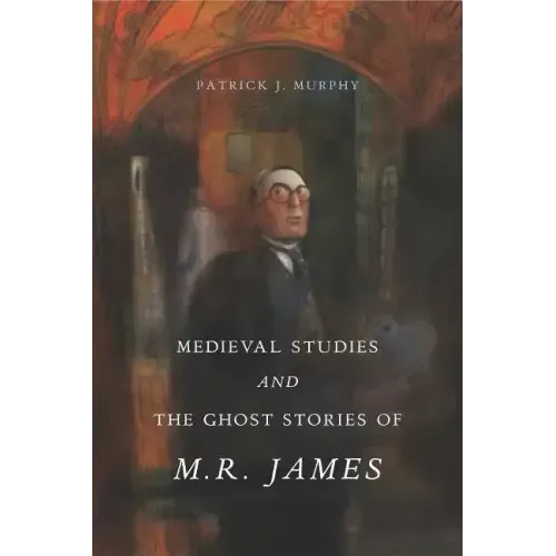 Medieval Studies and the Ghost Stories of M. R. James - Paperback