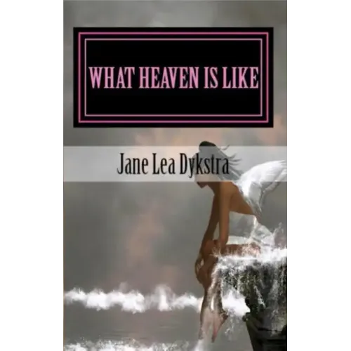 What Heaven Is Like: True Stories From My Dearly Departed - Paperback