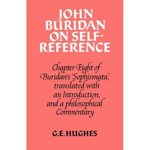 John Buridan on Self-Reference: Chapter Eight of Buridan's 'Sophismata', with a Translation, an Introduction, and a Philosophical Commentary - Paperback