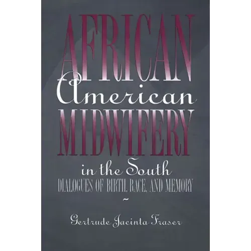 African American Midwifery in the South: Dialogues of Birth, Race, and Memory - Hardcover